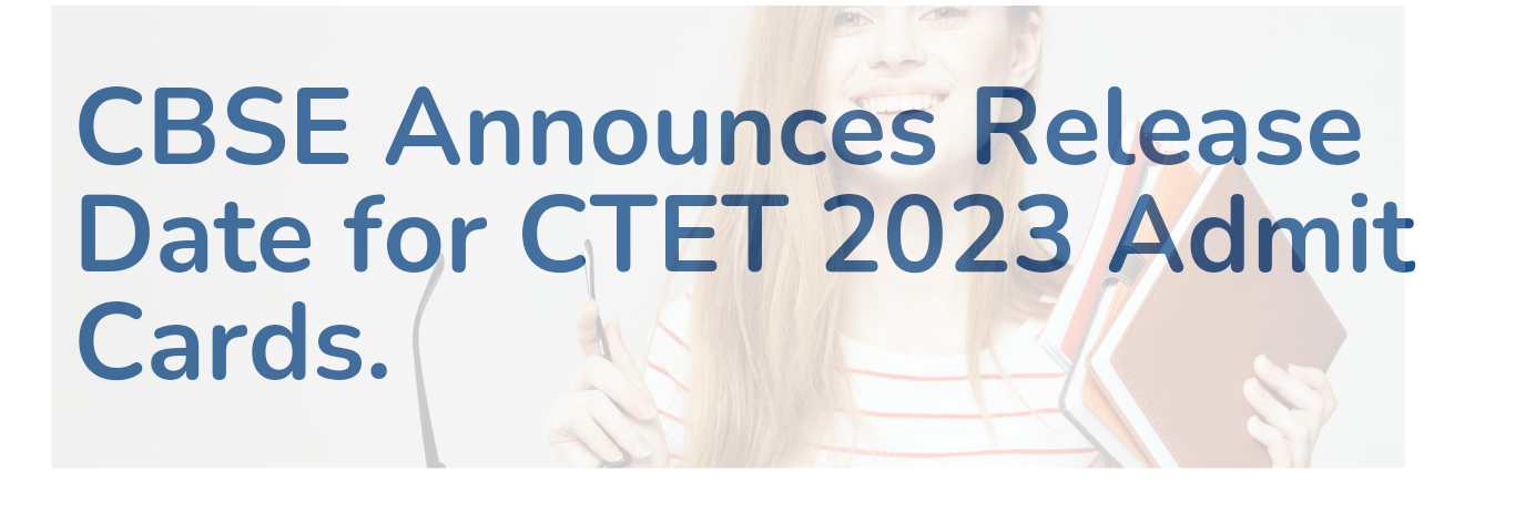 CBSE Announces Release Date for CTET 2023 Admit Cards