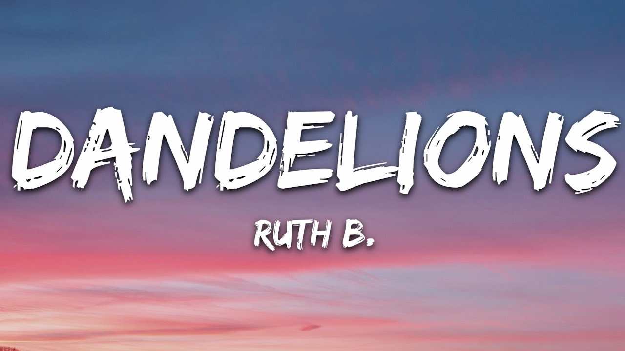 Dandelion lyrics by Ruth B