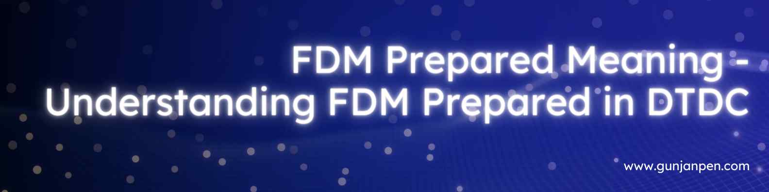 FDM Prepared Meaning - Understanding FDM Prepared in DTDC