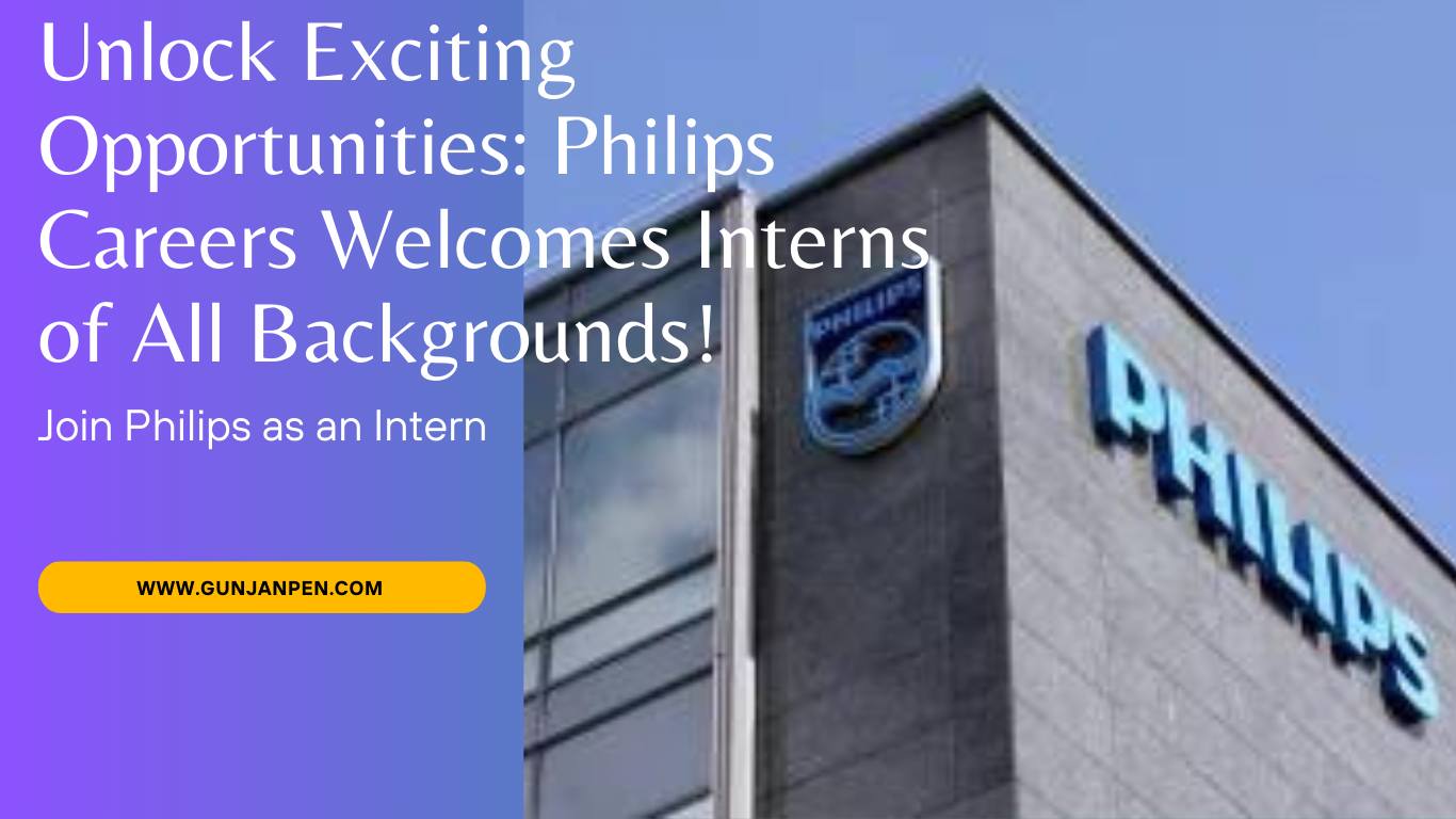 Unlock Exciting Opportunities: Philips Careers Welcomes Interns of All Backgrounds!